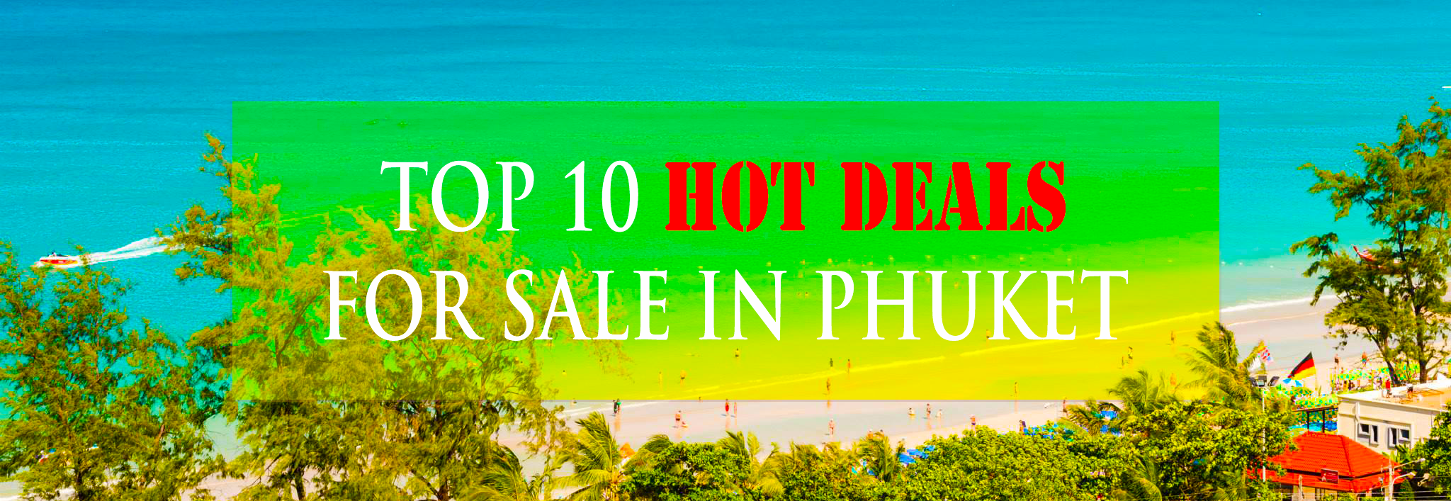 TOP 10 HOT DEALS FOR SALE in Phuket – Christmas 2016